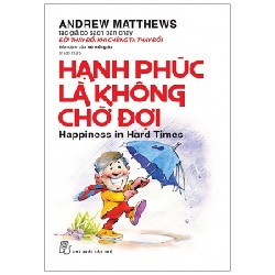 Hạnh Phúc Là Không Chờ Đợi - Andrew Matthews 114333