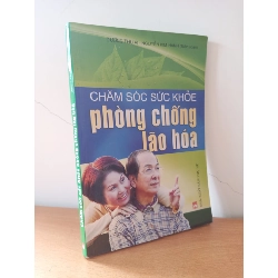 [Phiên Chợ Sách Cũ] Chăm Sóc Sức Khỏe Phòng Chống Lão Hóa (2011) - Dương Thu Ái, Nguyễn Kim Hanh S2508