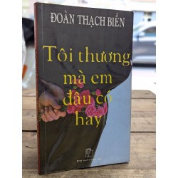 TÔI THƯƠNG MÀ EM ĐÂU CÓ HAY - ĐOÀN THẠCH BIỀN 141751