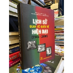 Lịch sử quan hệ quốc tế hiện đại (1945-2000) - Trần Nam Tiến chủ biên