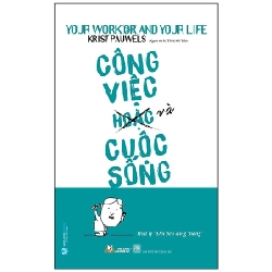 Công Việc (Hoặc) Và Cuộc Sống - Triết Lý "Đôi Bên Cùng Thắng" - Krist Pauwels (Mới 100%) Sách tư duy, kỹ năng sống, Văn Lang Books - SÁCH ĐẠI HỌC
