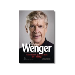 Cuộc đời tôi qua hai màu Đỏ và Trắng - Arsène Wenger