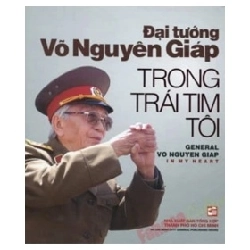 Đại tướng Võ Nguyên Giáp Trong Trái Tim Tôi (Song ngữ Việt – Anh) (Bìa Cứng) - Đoàn Hoài Trung