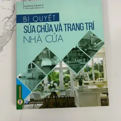 Bí quyết Sửa chữa và Trang trí Nhà cửa - Karen Prince - Kỹ thuật / Đời sống
