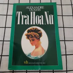 ALEXANDRE DUMAS- TRÀ HOA NỮ. Nxb Văn Học 2002. Hải Nguyên dịch từ nguyên b Pháp