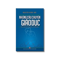 Những câu chuyện giáo dục - Nguyễn Minh Hải