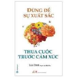 Đừng để sự xuất sắc thua cuộc trước cảm xúc mới 100% HCM.PO Lưu Dĩnh Oreka-Blogmeo