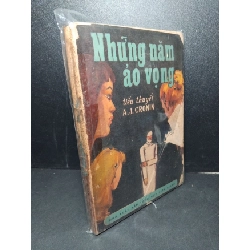 Tiếu thuyết những năm ảo vọng mới 60% bẩn bìa, ố vàng, tróc gáy, rách trang A.J. Cronin HCM2603 VĂN HỌC