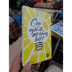 Con Nghĩ Đi, Mẹ Không Biết - Thu Hà (Mẹ Xu Xim) - 2016 mới 80% - MẸ VÀ BÉ - HMT3012