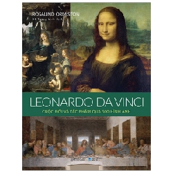 Leonardo Da Vinci - Cuộc Đời Và Tác Phẩm Qua 500 Hình Ảnh (Bìa Cứng) - Rosalind Ormiston 294119