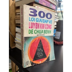 300 lời giải đáp về luyện khí công để chữa bệnh - Mã Tế Nhân