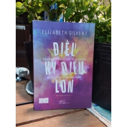 Điều Diệu Kỳ Lớn - Elizabeth GilBert