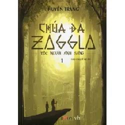 Chúa Đá Zaggla -Tập 1: Tộc Người Ánh Sáng - Huyền Trang