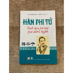 Hàn Phi Tử: Tinh hoa trí tuệ qua danh ngôn - Lại Thuần Mỹ, Trần Tử Linh 2012 mới 80% ố Triết học phương đông NSX1004