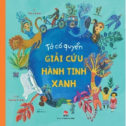 Tớ Có Quyền - Giải Cứu Hành Tinh Xanh - Alain Serres, Aurélia Fronty