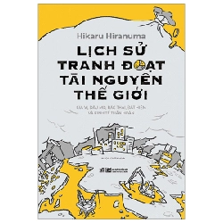 Lịch Sử Tranh Đoạt Tài Nguyên Thế Giới - Hikaru Hiranuma