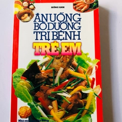 ĂN UỐNG BỒI BỔ TRONG TRỊ BỆNH TRẺ EM - 308 trang, nxb: 2004