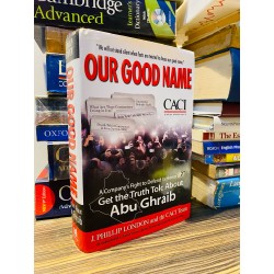 Our Good Name: A Company's Fight to Defend Its Honor and Get the Truth Told About Abu Ghraib – J. Phillip London