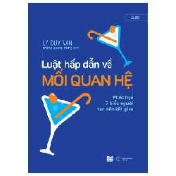 Luật Hấp Dẫn Về Mối Quan Hệ - Phác Họa 7 Kiểu Người Bạn Nên Kết Giao - Lý Duy Văn