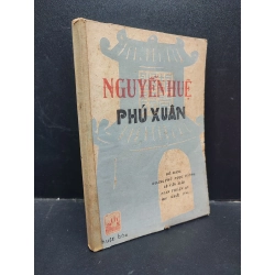 Nguyễn Huệ Phú Xuân Đỗ Bang - Hoàng Phủ Ngọc Tường - Lê Văn Hảo - Phan Thuận An - Mai Khắc Ứng mới 70% (ố vàng, mục nhẹ) 1984 HCM1604 văn học