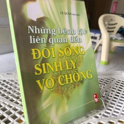 NHỮNG BỆNH TẬT LIÊN QUAN ĐẾN ĐỜI SỐNG SINH LY VỢ CHỒNG 