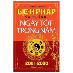 Lịch Pháp Và Những Ngày Tốt Trong Năm 2021 - 2030 - Tuệ Chân, Lê Tiến Thành