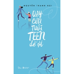 Dạy Con Tuổi Teen Dễ Ợt - Nguyễn Thanh Hải