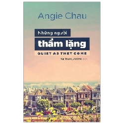 Những Người Thầm Lặng - Quiet As They Come - Angie Chau