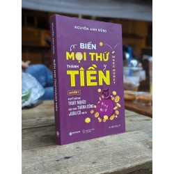 Biến mọi thứ thành tiền - Nguyễn Anh Dũng