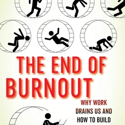 The End of Burnout: Why Work Drains Us and How to Build Better Lives