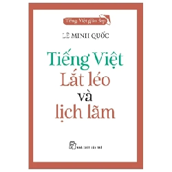 Tiếng Việt Giàu Đẹp - Tiếng Việt - Lắt Léo Và Lịch Lãm - Lê Minh Quốc 281765