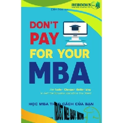(TẶNG BOOKMARK) Don't pay for your MBA (Học MBA theo cách của bạn) - Laurie Pickard - 2021