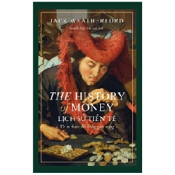 Lịch Sử Tiền Tệ - The History Of Money - Jack Weatherford