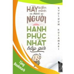 (TẶNG BOOKMARK) Hãy biến mình thành người hạnh phúc nhất bây giờ Ryushun Kusanagi TÂM LINH - TÔN GIÁO - THIỀN