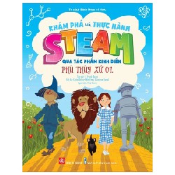 Khám Phá Và Thực Hành STEAM Qua Tác Phẩm Kinh Điển - Phù Thủy Xứ Oz - L. Frank Baum, Katie Dicker, Gustavo Mazali 161190