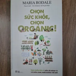 Chọn Sức Khỏe, Chọn Organic! - Maria Rodale - Sức khỏe / Đời sống
