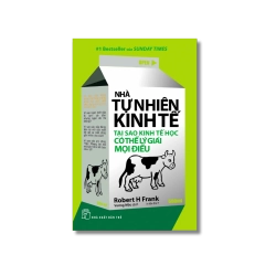 Nhà tự nhiên kinh tế - Tại sao Kinh tế học có thể lý giải mọi điều - Robert H.Frank