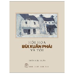 Hội Họa Bùi Xuân Phái Và Tôi - Trần Hậu Tuấn 70747