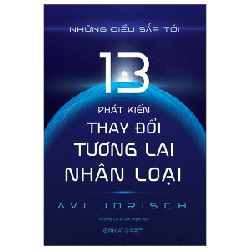 Những Điều Sắp Tới - 13 Phát Kiến Thay Đổi Tương Lai Nhân Loại - Avi Jorisch 105479