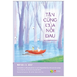 Tận Cùng Của Nỗi Đau - PhD Joseph Burgo