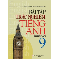 Bài Tập Trắc Nghiệm Tiếng Anh 9 (Có Đáp Án) - Mai Lan Hương, Nguyễn Thanh Loan