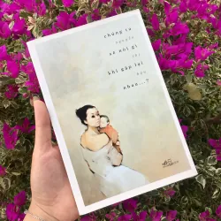 chúng ta sẽ nói gì khi gặp lại nhau...? nguyễn thị hậu