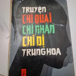 Truyện Chí Quái, Chí Nhân, Chí Dị Trung Hoa - (Tuyển tập) - Tuyển tập (Truyện cổ / Kỳ ảo)