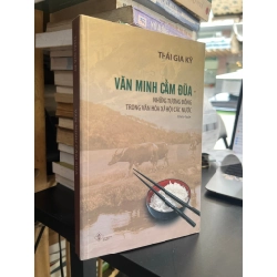 Văn minh cầm đũa: Những tương đồng trong văn hoá xã hội các nước - Thái Gia Kỳ
