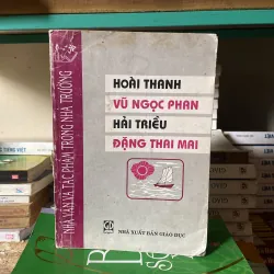 Nhà văn và tác phẩm trong nhà trường Hoài Thanh- Vũ Ngọc Phan - Hải Triều - Đặng Thai Mai 1042197
