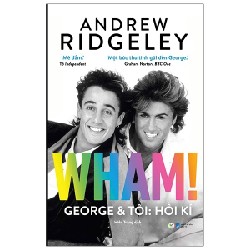 Wham! George & Tôi: Hồi Kí - Andrew Ridgeley 138489