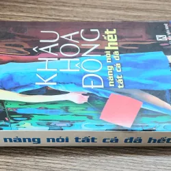 Truyện ngắn của Khâu Hoa Đông: NÀNG NÓI TẤT CẢ ĐÃ HẾT (548 trang) 1010498