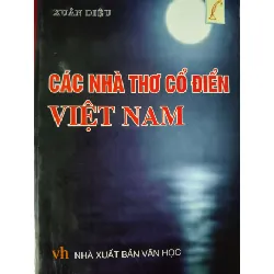 [Sách Cũ SCGR] CÁC NHÀ THƠ CỔ ĐIỂN VIỆT NAM - XUÂN DIỆU - 2012 - 658 trang ANTQ2308 LỊCH SỬ - CHÍNH TRỊ - TRIẾT HỌC