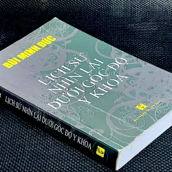 LỊCH SỬ NHÌN LẠI DƯỚI GÓC ĐỘ Y KHOA - BS BÙI MINH ĐỨC 1024220