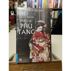 [Phiên Chợ Sách Cũ] Bốn Mùa Trên Xứ Phù Tang - Bút ký - Nguyễn Chí Linh 0506 467615
